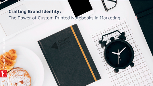 Crafting Brand Identity: The Power of Custom Printed Notebooks in Marketing